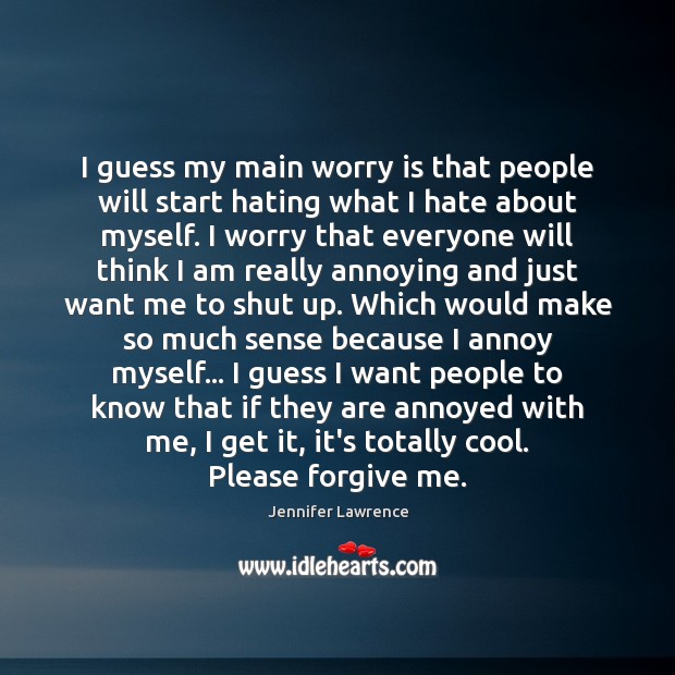 I guess my main worry is that people will start hating what Worry Quotes Image