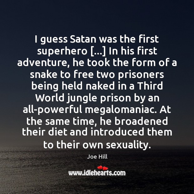 I guess Satan was the first superhero […] In his first adventure, he Joe Hill Picture Quote
