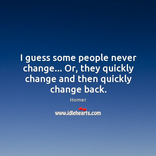 I guess some people never change… Or, they quickly change and then quickly change back. Image
