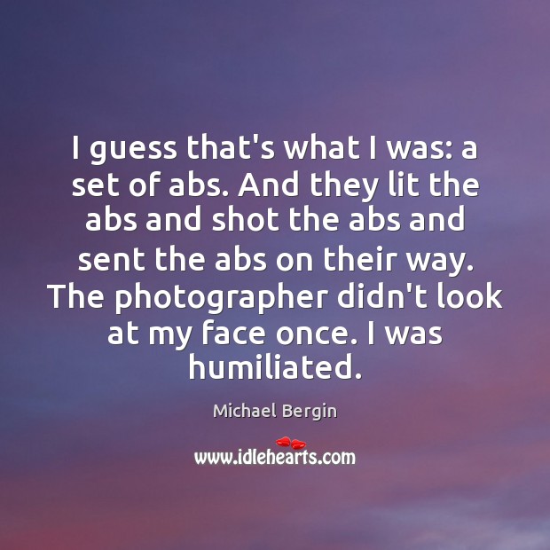 I guess that’s what I was: a set of abs. And they Image