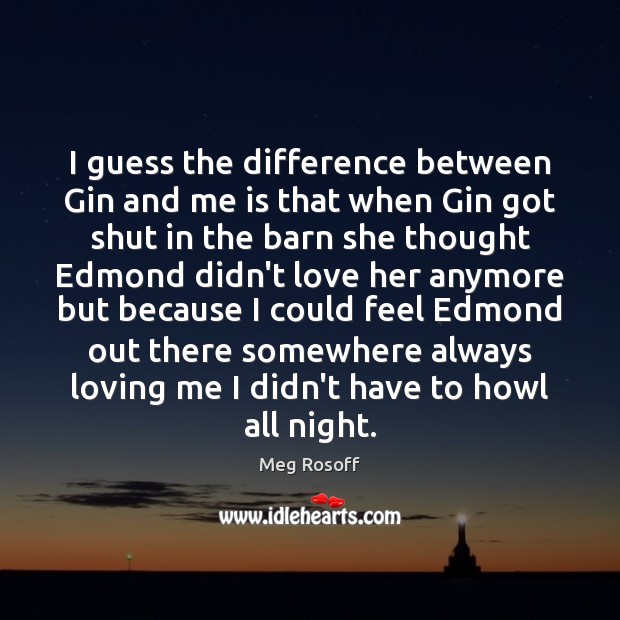 I guess the difference between Gin and me is that when Gin Image