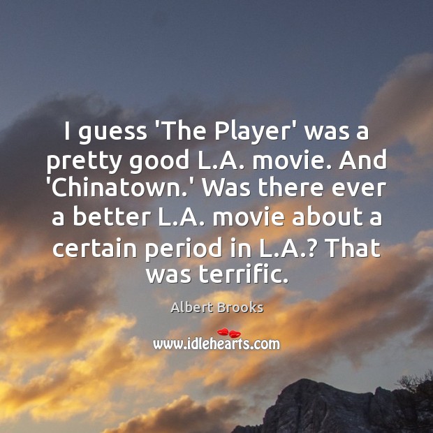 I guess ‘The Player’ was a pretty good L.A. movie. And Image