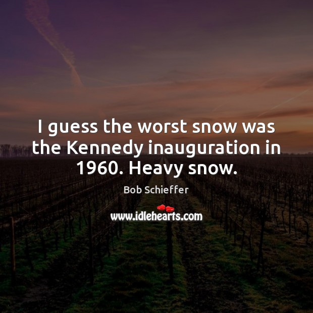 I guess the worst snow was the Kennedy inauguration in 1960. Heavy snow. Image