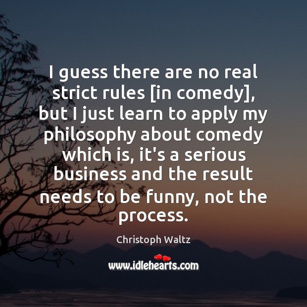 I guess there are no real strict rules [in comedy], but I Christoph Waltz Picture Quote