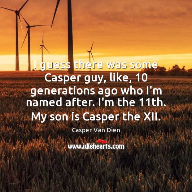 I guess there was some Casper guy, like, 10 generations ago who I’m Son Quotes Image