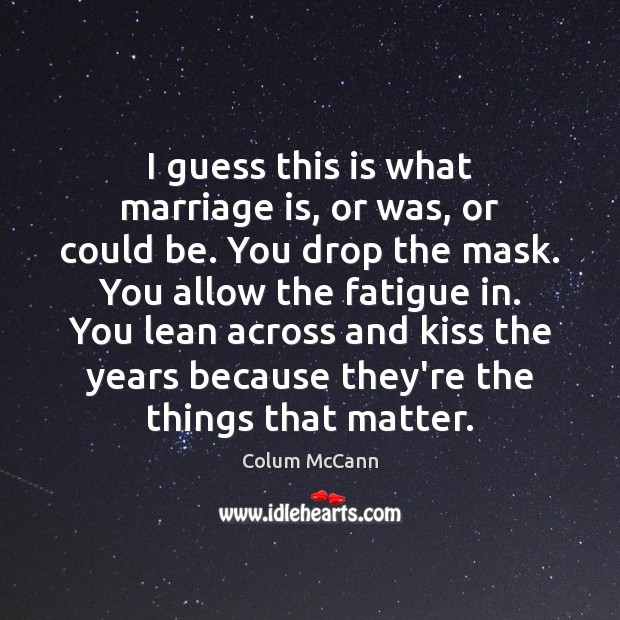 I guess this is what marriage is, or was, or could be. Marriage Quotes Image