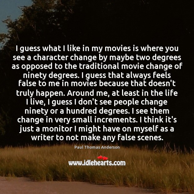 I guess what I like in my movies is where you see Paul Thomas Anderson Picture Quote