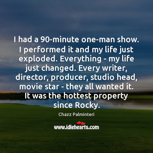 I had a 90-minute one-man show. I performed it and my life Chazz Palminteri Picture Quote