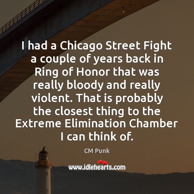 I had a Chicago Street Fight a couple of years back in CM Punk Picture Quote