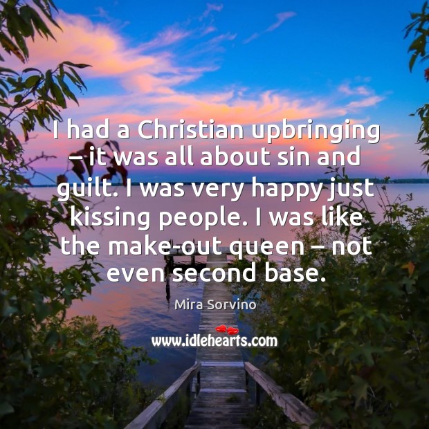 I had a christian upbringing – it was all about sin and guilt. Kissing Quotes Image