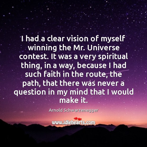 I had a clear vision of myself winning the Mr. Universe contest. Arnold Schwarzenegger Picture Quote