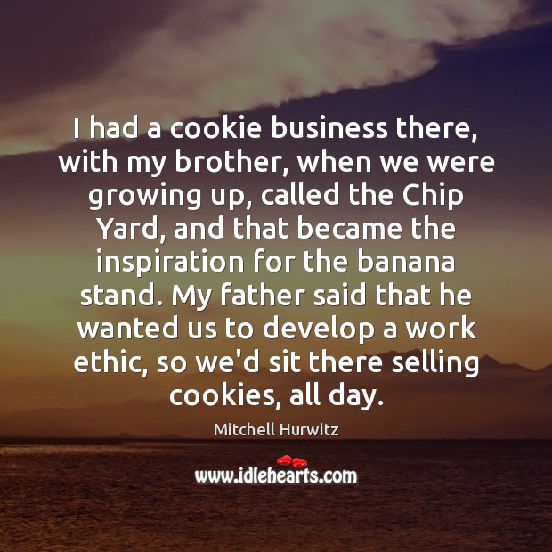 I had a cookie business there, with my brother, when we were Image