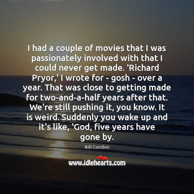 I had a couple of movies that I was passionately involved with Bill Condon Picture Quote