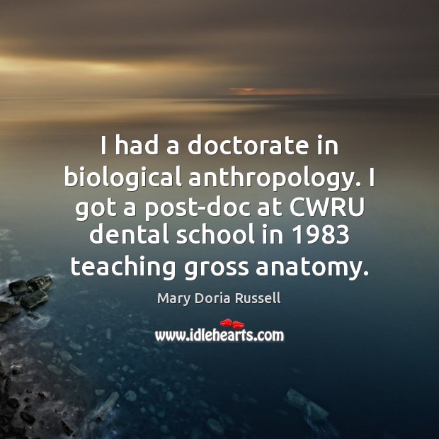 I had a doctorate in biological anthropology. I got a post-doc at Mary Doria Russell Picture Quote