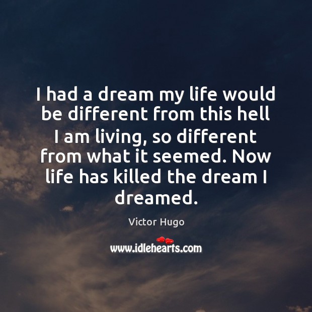 I had a dream my life would be different from this hell Victor Hugo Picture Quote