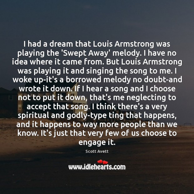 I had a dream that Louis Armstrong was playing the ‘Swept Away’ Scott Avett Picture Quote