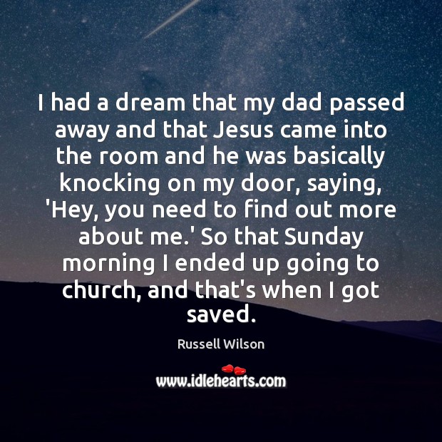 I had a dream that my dad passed away and that Jesus Russell Wilson Picture Quote