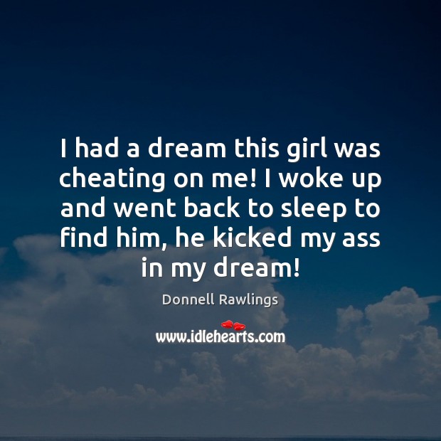 I had a dream this girl was cheating on me! I woke Cheating Quotes Image