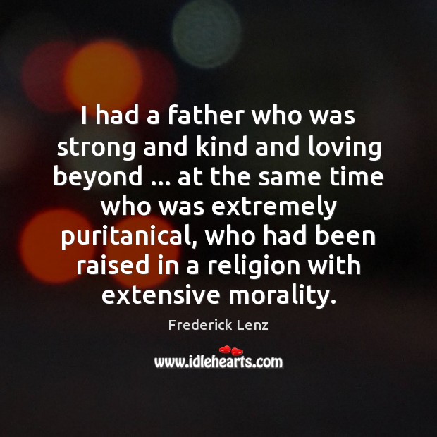 I had a father who was strong and kind and loving beyond … Image
