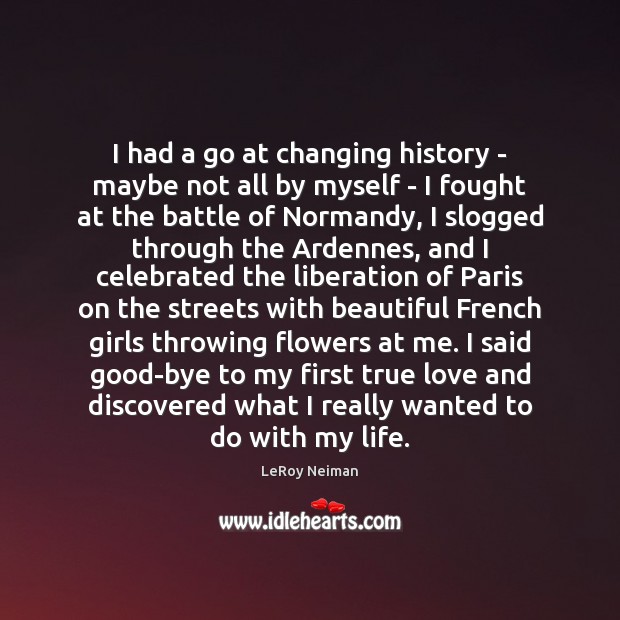 I had a go at changing history – maybe not all by True Love Quotes Image