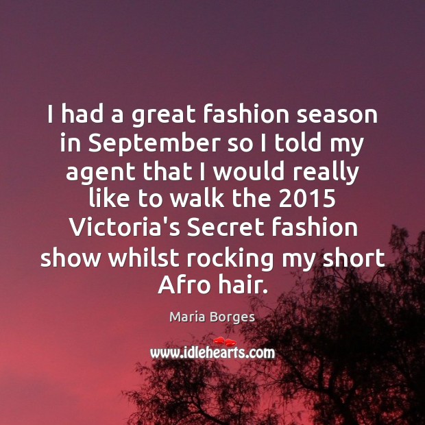 I had a great fashion season in September so I told my Maria Borges Picture Quote
