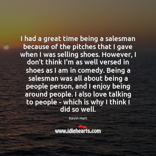 I had a great time being a salesman because of the pitches Kevin Hart Picture Quote