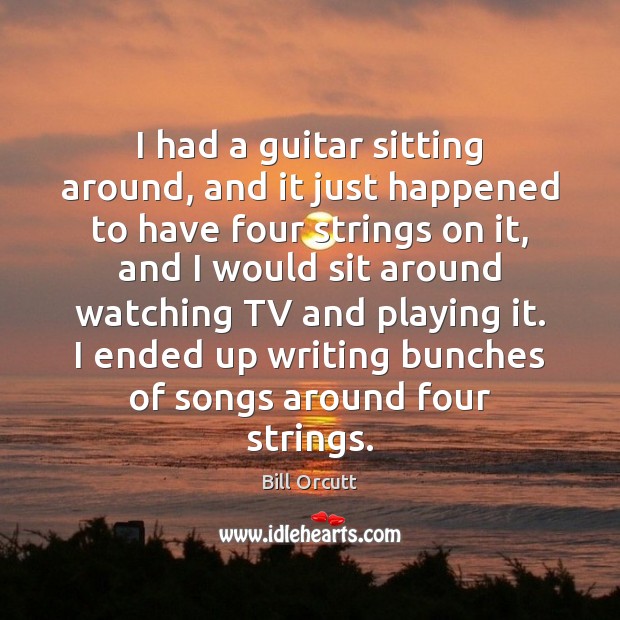 I had a guitar sitting around, and it just happened to have Bill Orcutt Picture Quote