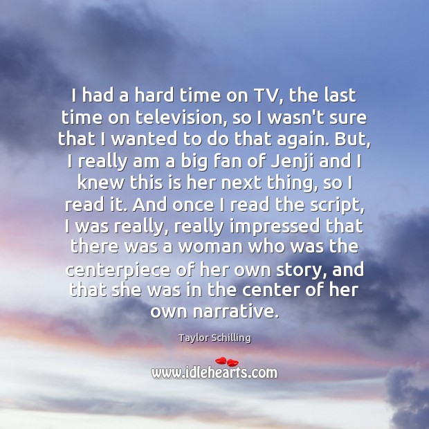 I had a hard time on TV, the last time on television, Taylor Schilling Picture Quote
