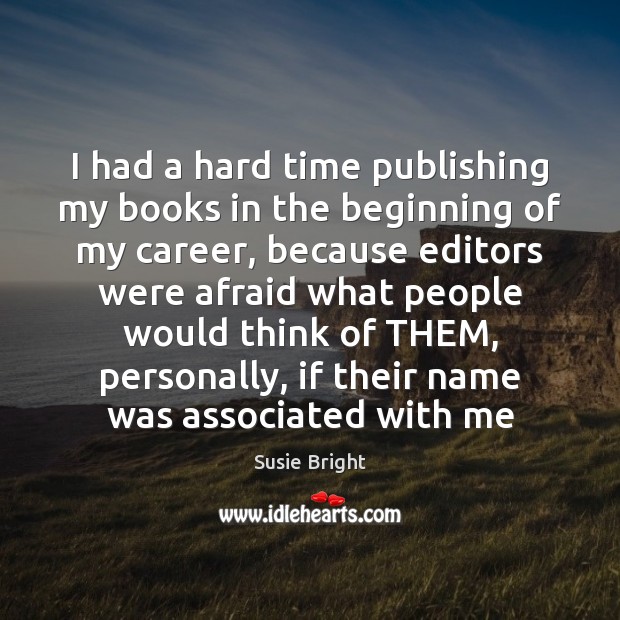 I had a hard time publishing my books in the beginning of Afraid Quotes Image