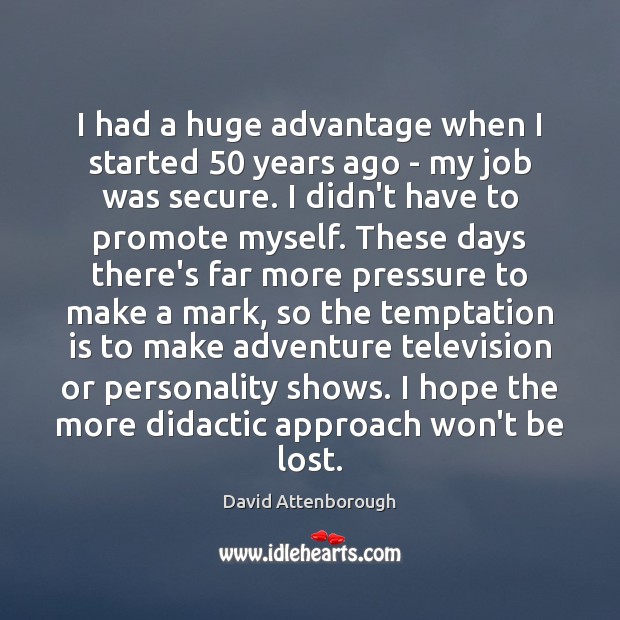 I had a huge advantage when I started 50 years ago – my David Attenborough Picture Quote
