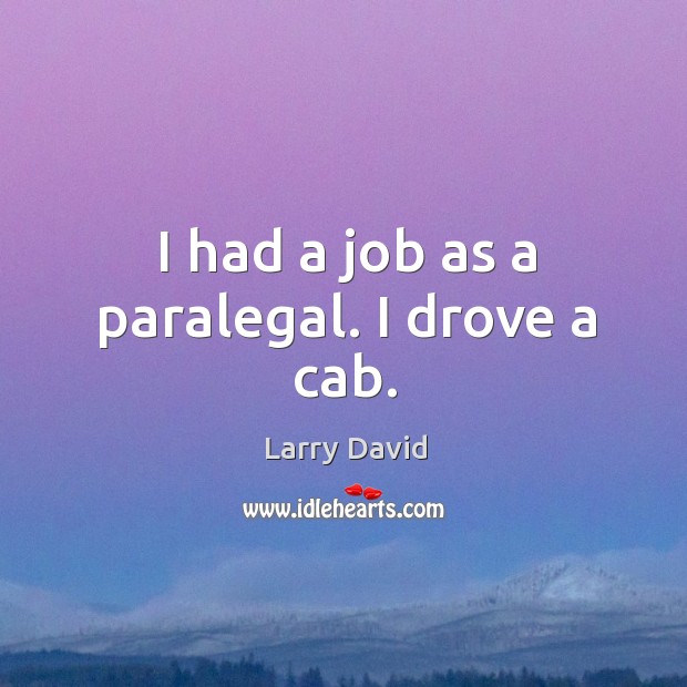 I had a job as a paralegal. I drove a cab. Image