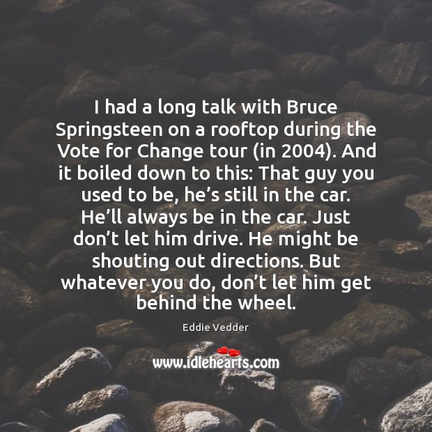I had a long talk with Bruce Springsteen on a rooftop during Eddie Vedder Picture Quote
