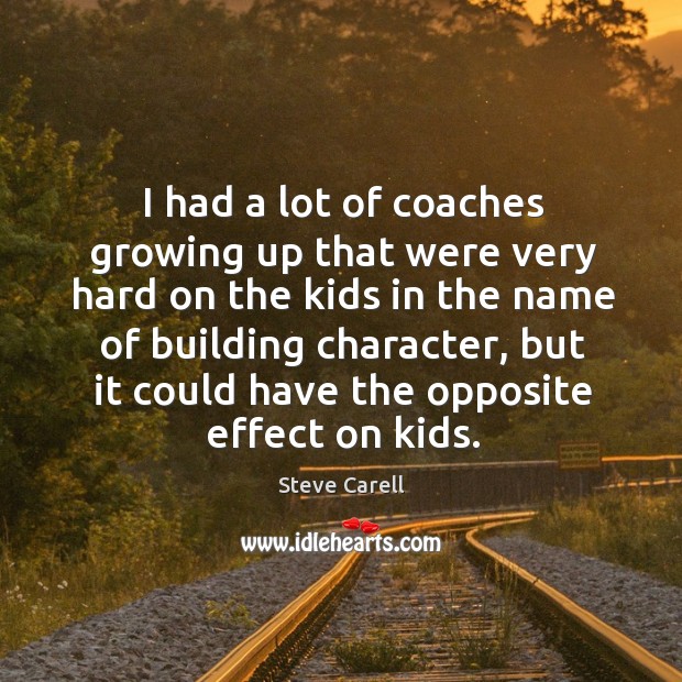 I had a lot of coaches growing up that were very hard Image