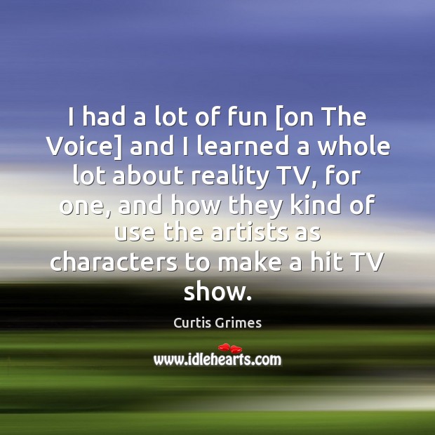 I had a lot of fun [on The Voice] and I learned Curtis Grimes Picture Quote