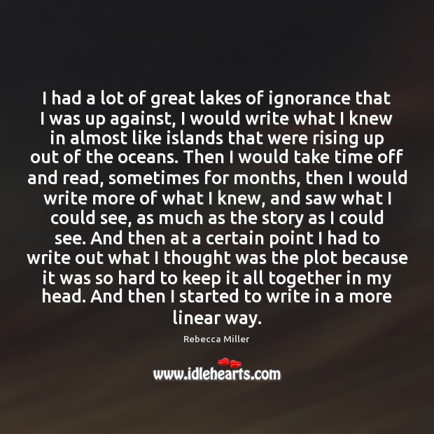 I had a lot of great lakes of ignorance that I was Rebecca Miller Picture Quote