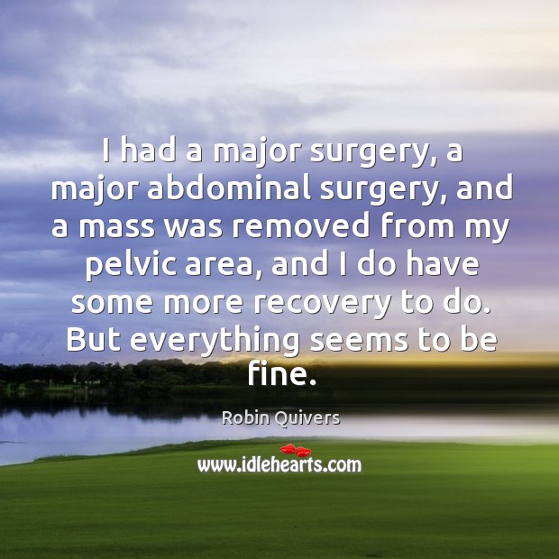 I had a major surgery, a major abdominal surgery, and a mass Image