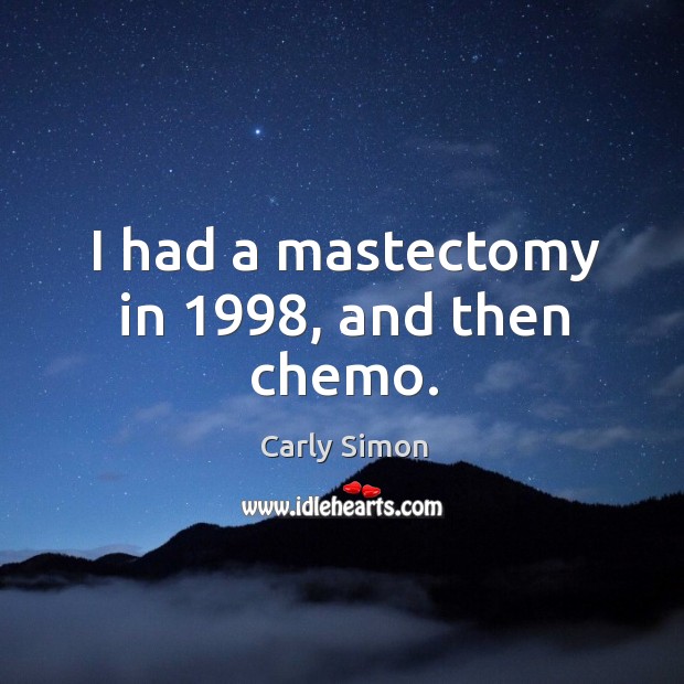 I had a mastectomy in 1998, and then chemo. Image