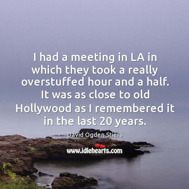 I had a meeting in la in which they took a really overstuffed hour and a half. David Ogden Stiers Picture Quote