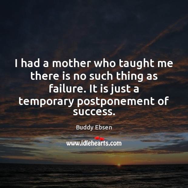 I had a mother who taught me there is no such thing Buddy Ebsen Picture Quote