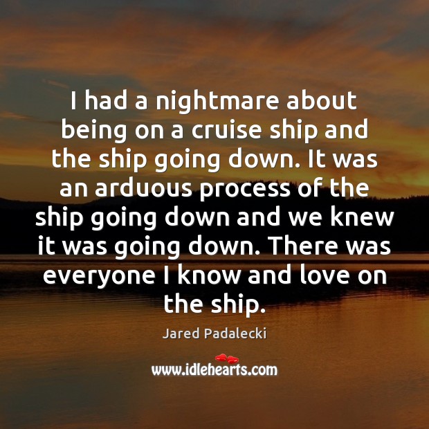 I had a nightmare about being on a cruise ship and the Jared Padalecki Picture Quote