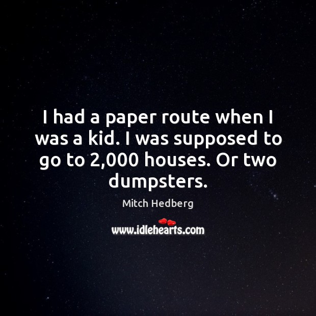 I had a paper route when I was a kid. I was Image