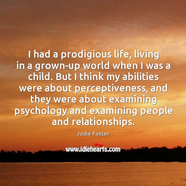 I had a prodigious life, living in a grown-up world when I Image