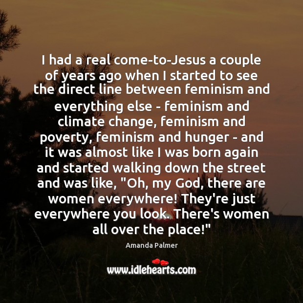 I had a real come-to-Jesus a couple of years ago when I Climate Quotes Image