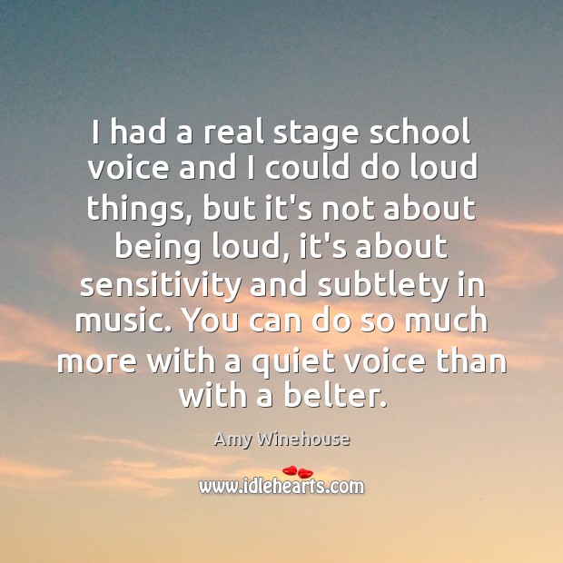 I had a real stage school voice and I could do loud Image
