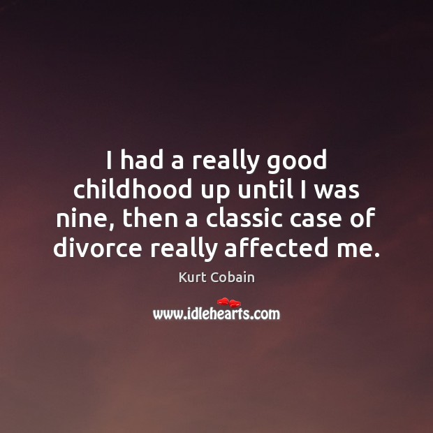I had a really good childhood up until I was nine, then Divorce Quotes Image