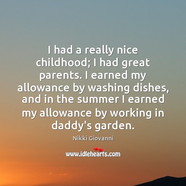 I had a really nice childhood; I had great parents. I earned Nikki Giovanni Picture Quote