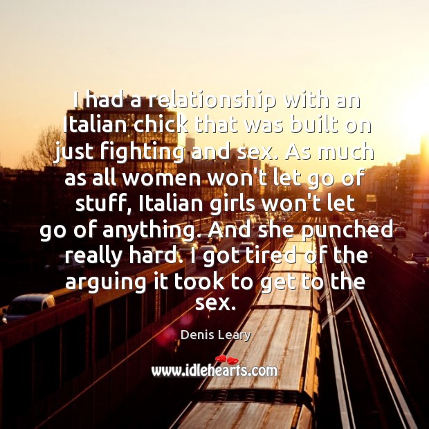 I had a relationship with an Italian chick that was built on Denis Leary Picture Quote