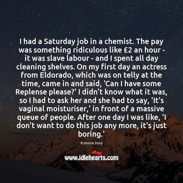 I had a Saturday job in a chemist. The pay was something Image