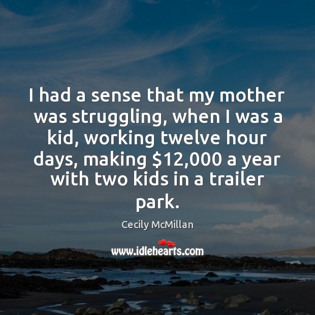 I had a sense that my mother was struggling, when I was Cecily McMillan Picture Quote