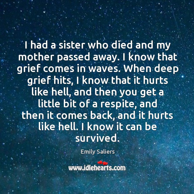 I had a sister who died and my mother passed away. I Image